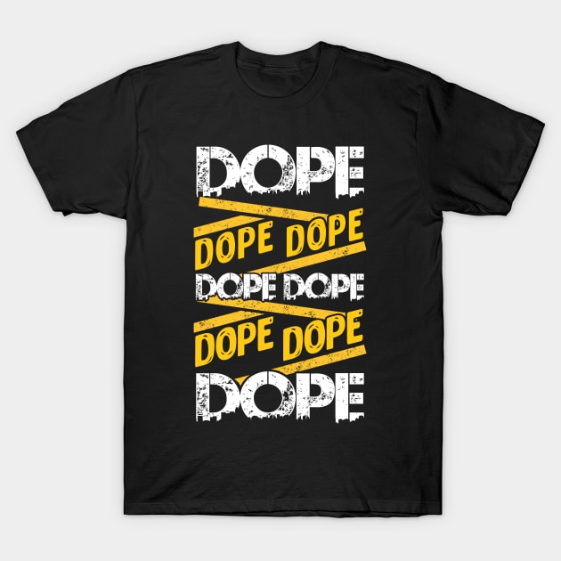 Dope Dope Dope T-Shirt by KsuAnn